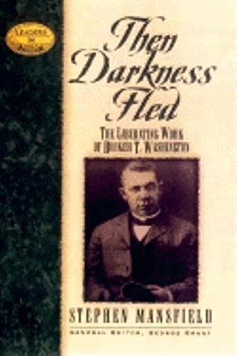 Then Darkness Fled: The Liberating Wisdom of Booker T. Washington (Leaders in Action)