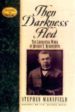 Then Darkness Fled: The Liberating Wisdom of Booker T. Washington (Leaders in Action)