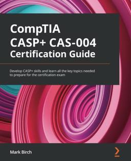 CompTIA CASP+ CAS-004 Certification Guide: Develop CASP+ skills and learn all the key topics needed to prepare for the certification exam