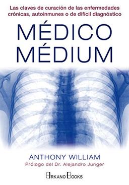 Médico Médium : las claves de curación de las enfermedades crónicas, autoinmunes o de difícil diagnóstico