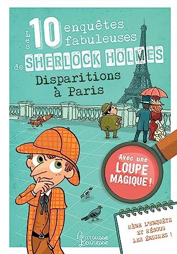 Les 10 enquêtes fabuleuses de Sherlock Holmes : disparitions à Paris