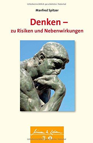 Denken - zu Risiken und Nebenwirkungen (Wissen &amp; Leben)