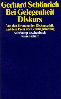 Bei Gelegenheit Diskurs: Von den Grenzen der Diskursethik und dem Preis der Letztbegründung (suhrkamp taschenbuch wissenschaft)