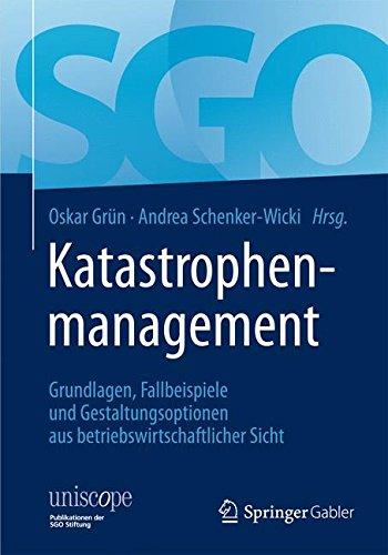 Katastrophenmanagement: Grundlagen, Fallbeispiele und Gestaltungsoptionen aus betriebswirtschaftlicher Sicht (uniscope. Publikationen der SGO Stiftung)