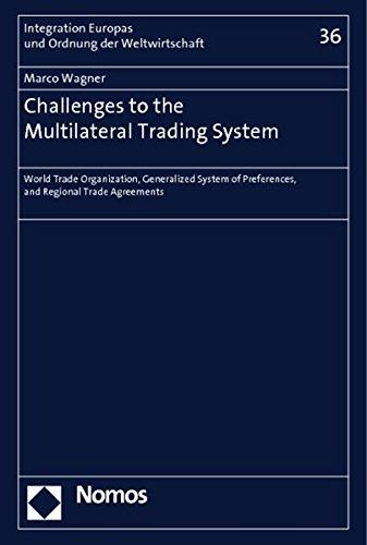 Challenges to the Multilateral Trading System: World Trade Organization, Generalized System of Preferences, and Regional Trade Agreements (Integration Europas und Ordnung der Weltwirtschaft)