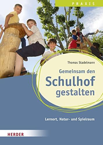 Gemeinsam den Schulhof gestalten: Lernort, Natur- und Spielraum. Qualität in Hort, Schulkindbetreuung und Ganztagsschule