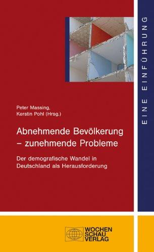 Abnehmende Bevölkerung - zunehmende Probleme: Der demografische Wandel in Deutschland als Herausforderung