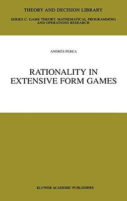 Rationality in Extensive Form Games (Theory and Decision Library C, 29, Band 29)