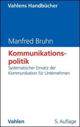 Kommunikationspolitik: Systematischer Einsatz der Kommunikation für Unternehmen