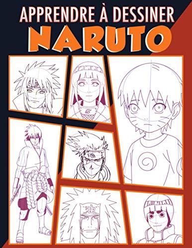 Apprendre à dessiner Naruto: Une méthode simple pour apprendre à dessiner vos personnages préférés de Naruto - étape par étape