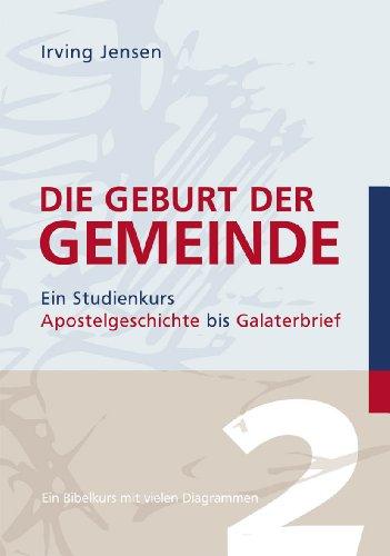 Die Geburt der Gemeinde: Ein Studienkurs Apostelgeschichte bis Galaterbrief