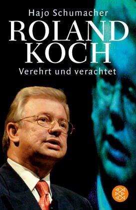 Roland Koch. Verehrt und verachtet