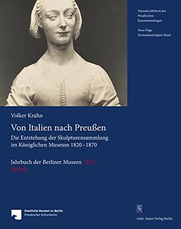 Jahrbuch der Berliner Museen. Jahrbuch der Preussischen Kunstsammlungen. Neue Folge / Von Italien nach Preußen: Die Entstehung der Skulpturensammlung im Königlichen Museum 1820-1870