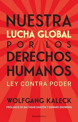 Nuestra lucha global por los derechos humanos: Derecho contra poder (No ficción)