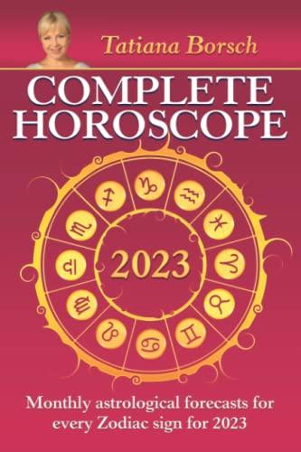 Complete Horoscope 2023: Monthly Astrological Forecasts for Every Zodiac Sign for 2023