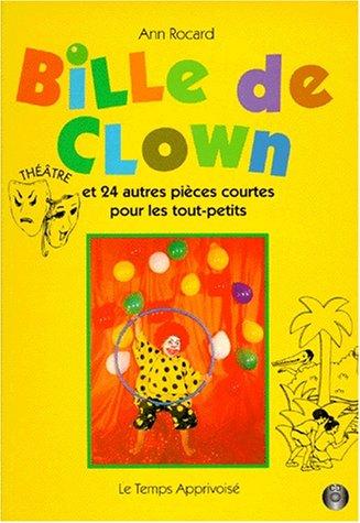 Bille de clown : et 24 autres pièces courtes pour les tout-petits