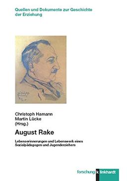 August Rake: Lebenserinnerungen und Lebenswerk eines Sozialpädagogen und Jugenderziehers (klinkhardt forschung. Quellen und Dokumente zur Geschichte der Erziehung.)