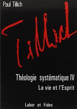 Théologie systématique. Vol. 4. La Vie et l'esprit