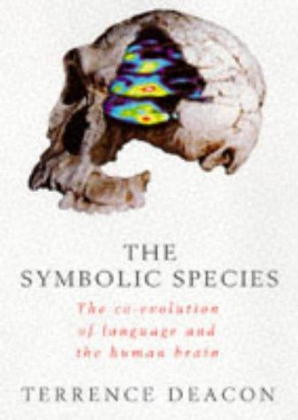 The Symbolic Species: The Co-evolution of Language and the Human Brain (Allen Lane Science)