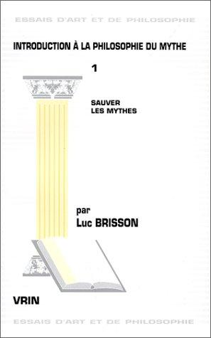 Introduction à la philosophie du mythe. Vol. 1. Sauver les mythes