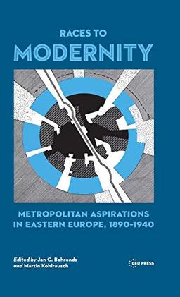 Races to Modernity: Metropolitan Aspirations in Eastern Europe, 1890-1940