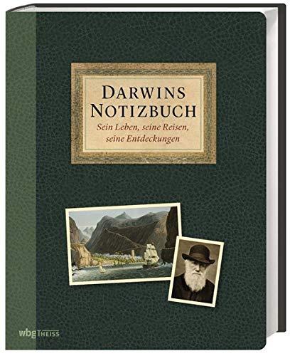 Darwins Notizbuch. Sein Leben, seine Reisen, seine Entdeckungen. Die Biografie eines der einflussreichsten Naturforscher von seiner Kindheit bis zu seinem Vermächtnis heute