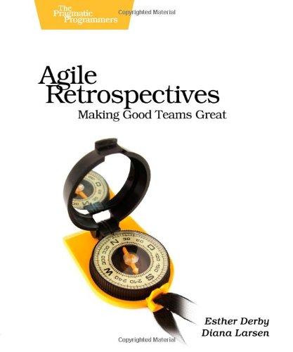 Agile Retrospectives: Making Good Teams Great (Pragmatic Programmers)