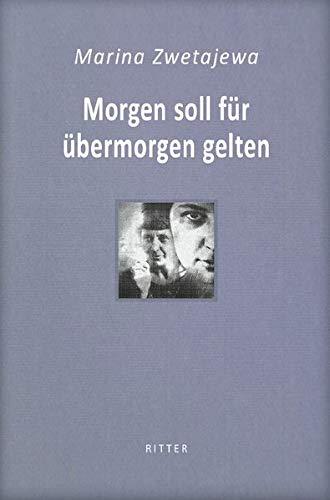 Morgen soll für übermorgen gelten / Marina Zwetajewa: Ausgesuchte Gedichte