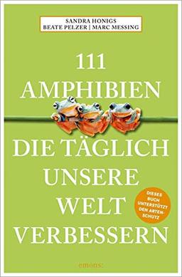 111 Amphibien, die täglich unsere Welt verbessern (111 Tiere)