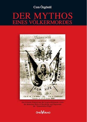 Der Mythos eines Völkermordes - eine kritische Betrachtung der Lepsiusdokumente sowie der deutschen Rolle in Geschichte und Gegenwart der "Armenischen Frage"