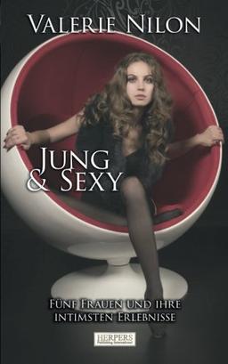 Jung & Sexy: Fünf Frauen und ihre intimsten Erlebnisse