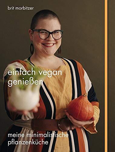 Einfach vegan genießen: Meine minimalistische Pflanzenküche (Edition Kochen ohne Knochen)