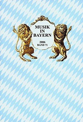 Musik in Bayern. Jahrbuch der Gesellschaft für Bayerische Musikgeschichte e.V, Jahrgang 2006.