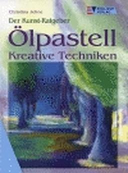 Ölpastell: Kreative Techniken (Der Kunst-Ratgeber)