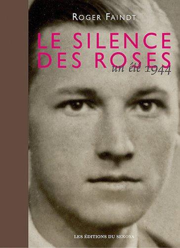 Le silence des roses : un été 1944