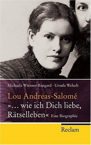 Lou Andreas-Salomé - "... wie ich Dich liebe, Rätselleben": Eine Biographie