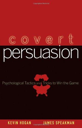 Covert Persuasion: Psychological Tactics and Tricks to Win the Game