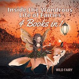 Inside the Wondrous Life of Fairies: 4 Books in 1