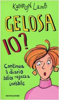 Gelosa io? Continua il diario dell'ex ragazza invisibile