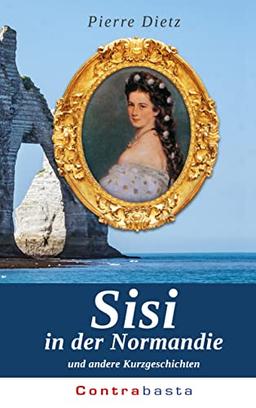 Sisi in der Normandie: und andere Kurzgeschichten