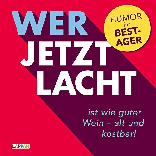 Wer jetzt lacht, ist wie guter Wein - alt und kostbar!: Humor für Best-Ager