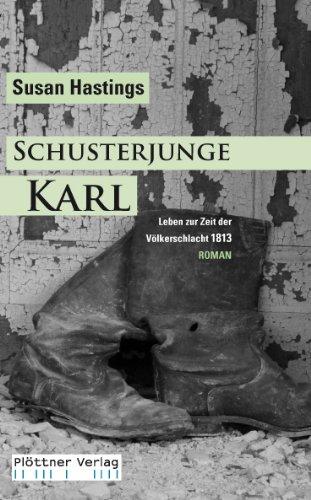 Schusterjunge Karl: Leben in Zeiten der Völkerschlacht 1813 / ROMAN