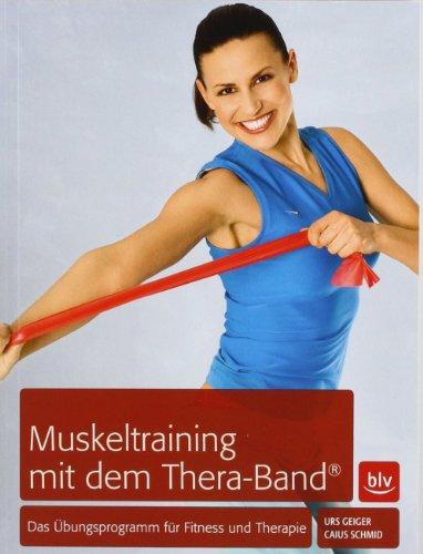 Muskeltraining mit dem Thera-Band®: Das Übungsprogramm für Fitness und Therapie