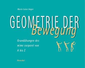 Geometrie der Bewegung. Grundübungen des mime corporel von A bis Z