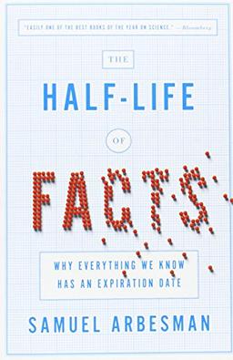 The Half-Life of Facts: Why Everything We Know Has an Expiration Date