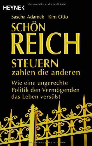 Schön reich. Steuern zahlen die anderen: Wie eine ungerechte Politik den Vermögenden das Leben versüßt