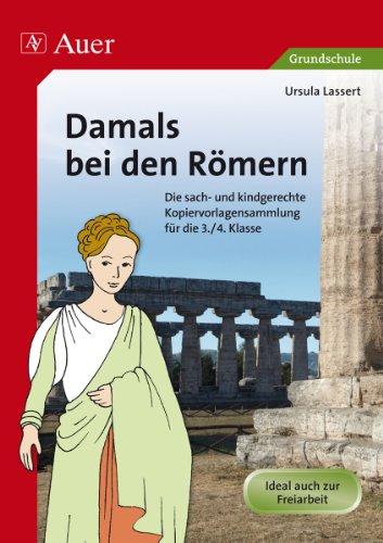 Damals bei den Römern: Die sach- und kindgerechte Kopiervorlagensammlung für die 3.-4. Klasse