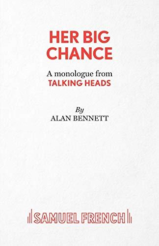 Her Big Chance - A monologue from Talking Heads (Acting Edition S.)