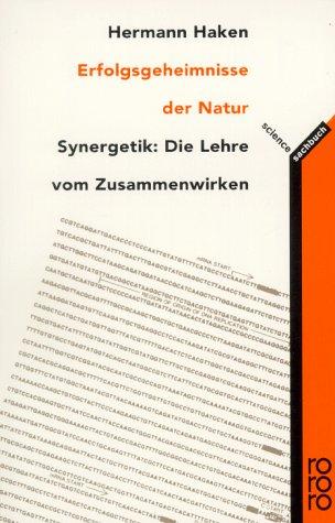 Erfolgsgeheimnisse der Natur. Synergetik: Die Lehre vom Zusammenwirken.