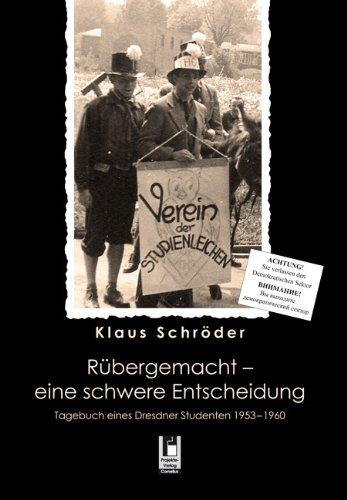 Rübergemacht - eine schwere Entscheidung: Tagebuch eines Dresdner Studenten 1953 - 1960